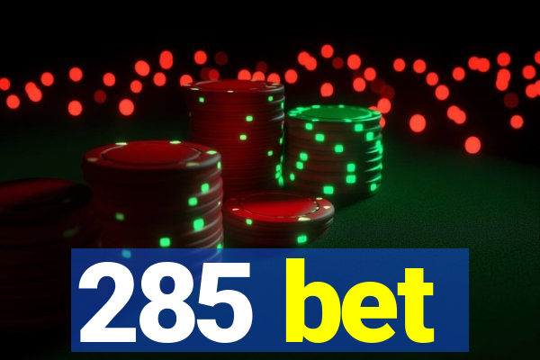 285 bet